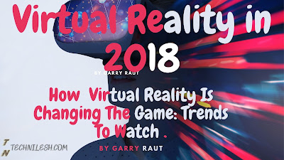 How Virtual Reality Is Changing The Game: 7 Trends To Watch For  -TechNilesh
