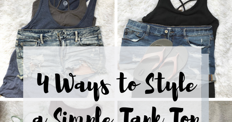 Ask Away Blog: 4 Ways to Style a Simple Tank Top