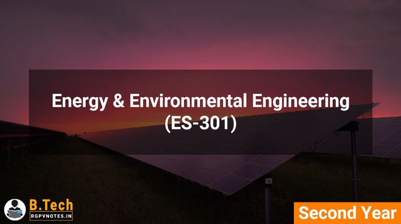 Energy & Environmental Engineering (ES-301) B.Tech RGPV notes AICTE flexible curricula Energy & Environmental Engineering (ES-301) B.Tech RGPV notes AICTE flexible curricula