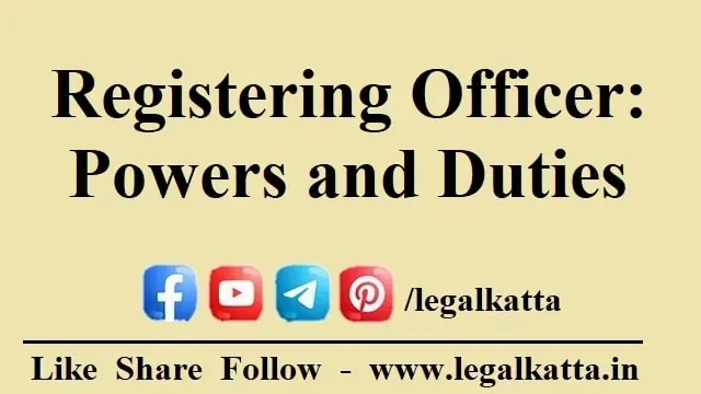 registering officer, duties of registering officer, powers and duties of registering officer, registration act 1908, transfer of property act, registrar transfer of property,