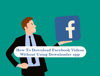 How To Download Facebook Videos Without Using Downloader app