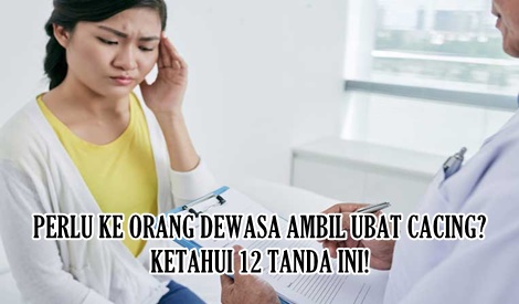 PERLU KE ORANG DEWASA MAKAN UBAT CACING? KETAHUI 12 TANDA JANGKITAN
