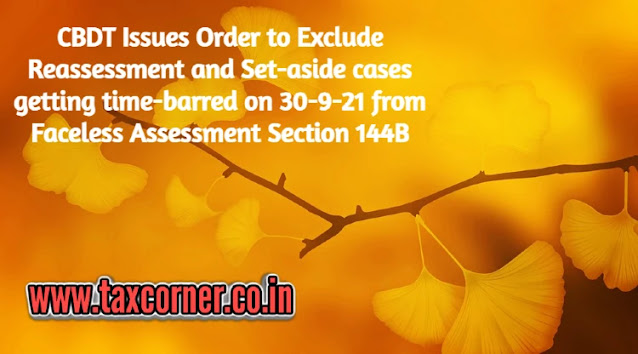 cbdt-issues-order-to-exclude-reassessment-and-set-aside-cases-getting-time-barred-on-30-9-21-from-faceless-assessment-section-144b