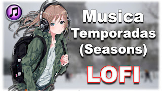 Temporadas (Seasons - 季節) LOFI