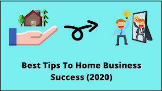 Best Tips To Home Business Success (2020)