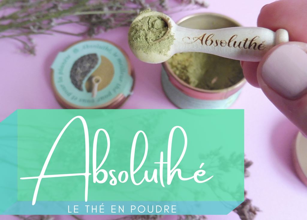 Absoluthé - le thé en poudre - Par Lili LaRochelle à Bordeaux