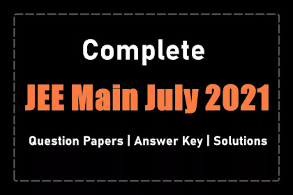 [PDF] JEE Main 3rd Attempt July 2021 Question Papers, Answer Key, and Solutions