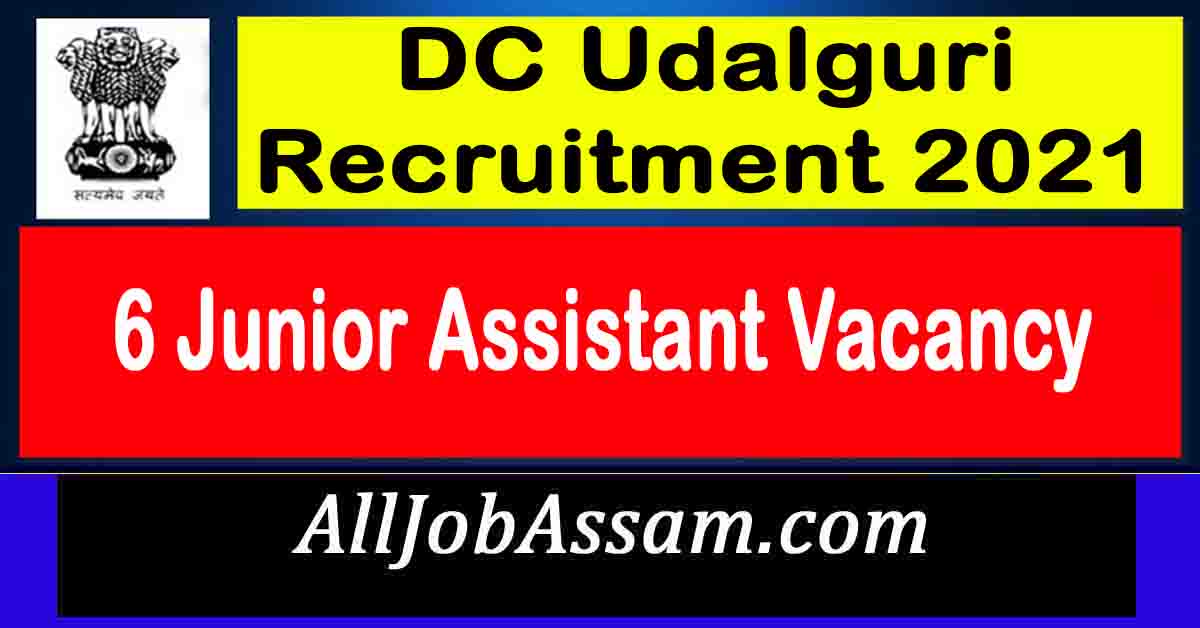 DC Udalguri Recruitment 2021 6 Junior Assistant Vacancy All Job