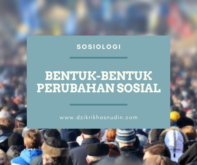 Bentukbentuk Perubahan Sosial Dzikri Khasnudin