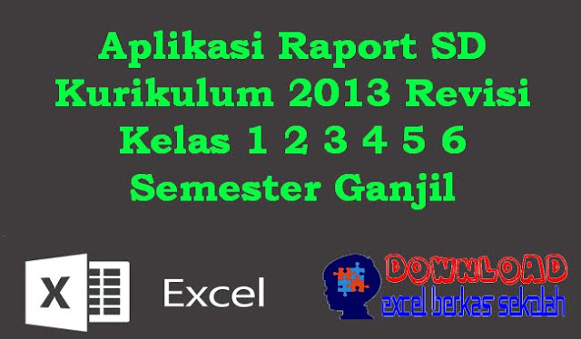 Aplikasi Raport SD Kurikulum 2013 Revisi Kelas 1 2 3 4 5 6 Semester Ganjil Aplikasi Raport SD Kurikulum 2013 Revisi Kelas 1 2 3 4 5 6 Semester Ganjil