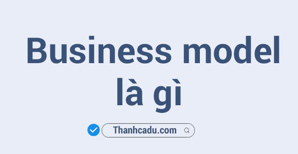 Business model là gì?