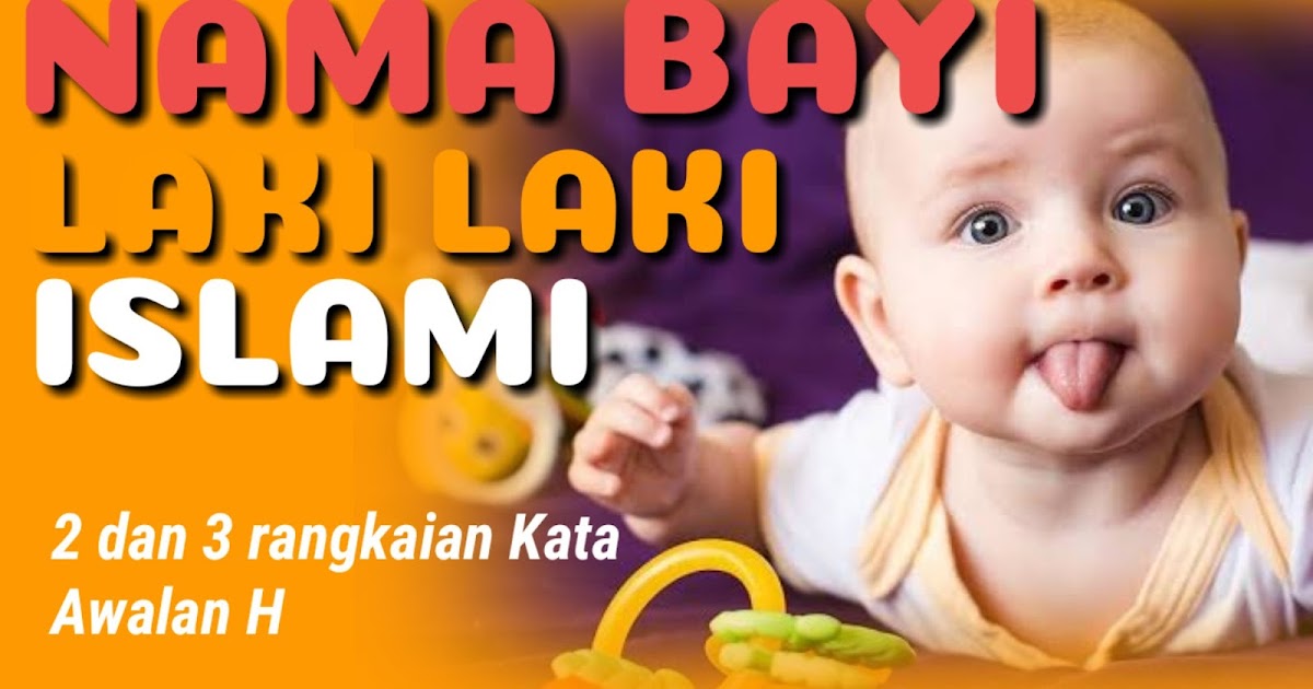 Inilah 25 Nama Islami Bayi Laki2 Modern Huruf H Terbaru 2021 Tabir Dakwah