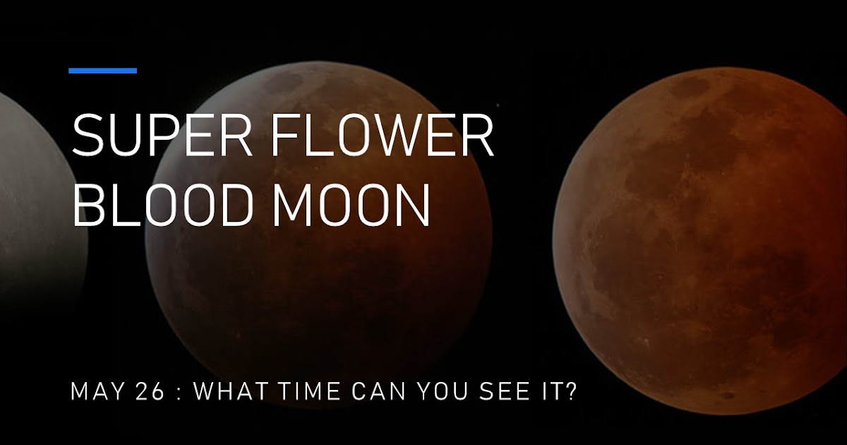 Super Flower Blood Moon on May 26 Here are the timings TheWackyDuo