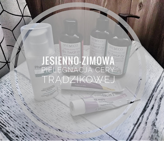 Jesienno-zimowa pielęgnacja cery trądzikowej