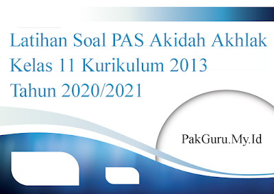 Latihan Soal PAS Akidah Akhlak Kelas 11 Kurikulum 2013 Tahun 2020/2021