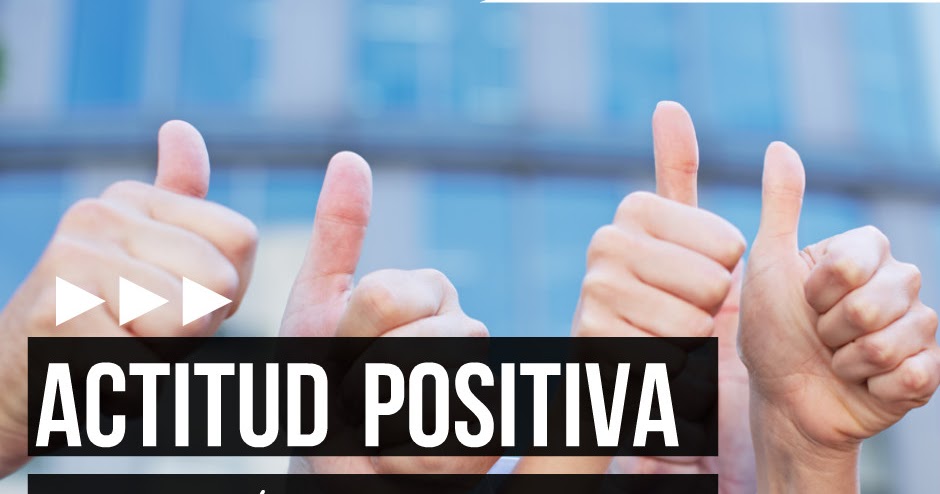 Actitud positiva Una decisión que se toma a diario Tu Cambio Es Ahora