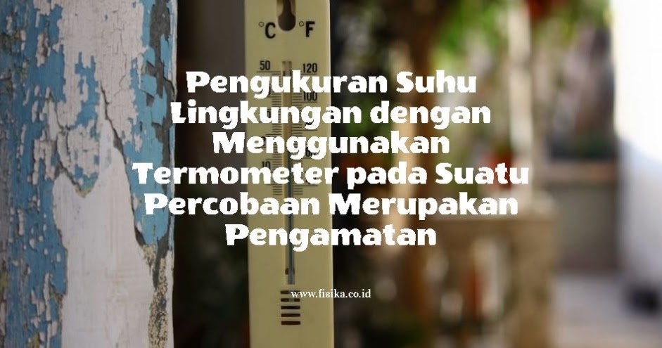 (Jawaban) Pengukuran Suhu Lingkungan Menggunakan Termometer | Fisika