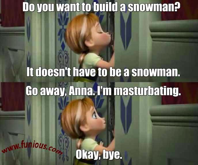 Do you wanna build a Snowman :P.