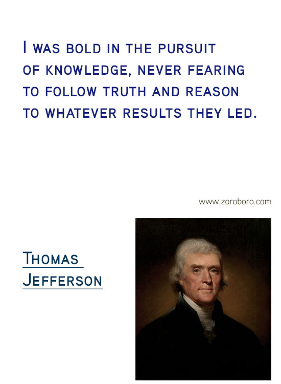 Thomas Jefferson Quotes. Thomas Jefferson on Freedom, Thomas Jefferson on Government, Thomas Jefferson on Politics, Thomas Jefferson on Atheism, Thomas Jefferson on Religion, Thomas Jefferson on Inspiration & Thomas Jefferson on Principle. Thomas Jefferson Philosophy