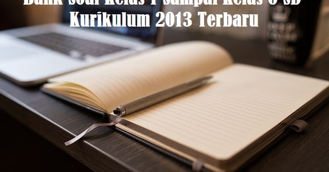 √Bank Soal Juara Kelas 1 Sampai Kelas 6 SD Kurikulum 2013