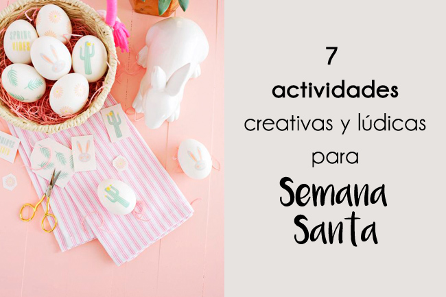 7 actividades creativas y lúdicas para realizar durante Semana Santa