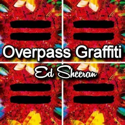 Ed Sheeran's Song: OVERPASS GRAFFITI - Chorus: I will always love you for what it's worth.. Streaming - MP3 Download