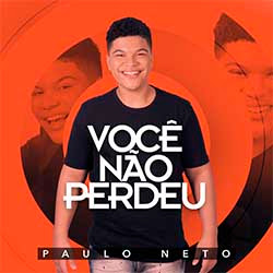 Baixar Música Gospel Você Não Perdeu - Paulo Neto Mp3