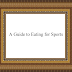 A Guide to Eating for Sports A Guide to Eating for Sports