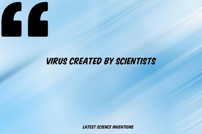VIRUS CREATED BY SCIENTISTS???????