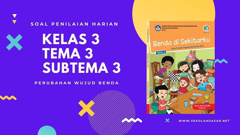 Soal Penilaian Harian K 13 Kelas 3 Tema 3 Subtema 3 Sekolahdasar Net