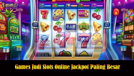 Games Judi Slots Online Jackpot Paling Besar
