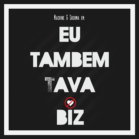 Machine Feat. Sodoma - Eu Também Tava Biz 