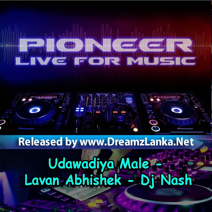 Udawadiya Male - Lavan Abhishek - DJ Nash Remix