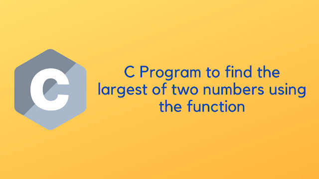 C Program to find the largest of two number using the function