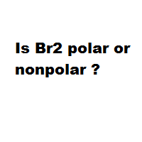 Is Br2 polar or nonpolar ?