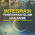 INTEGRASI PENDIDIKAN ISLAM DAN SAINS: Rekonstruksi Paradigma Pendidikan Islam Oleh Dr. Lalu Muhammad Nurul Wathoni, M.Pd.I.