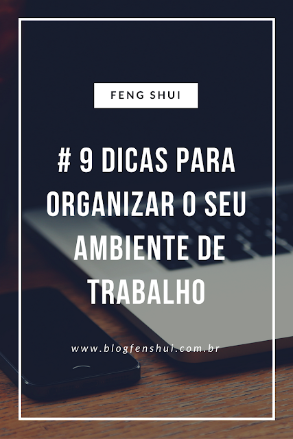 Feng Shui Trabalho: 9 Dicas para organizar o seu ambiente de trabalho- Consultoraria Feng Shui