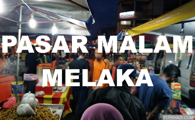 (Senarai) Hari & Lokasi Tempat Pasar Malam Di Melaka - Blog Fitrihadi