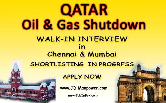 QATAR SHUTDOWN JOBS : Large Number of Vacancies : Interview In Mumbai & Chennai 