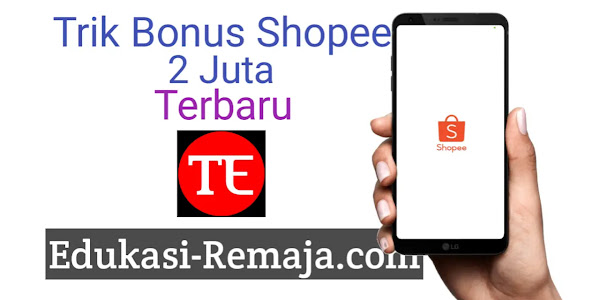 Trik Mendapatkan Bonus 2 juta dari Shopee Terbaru