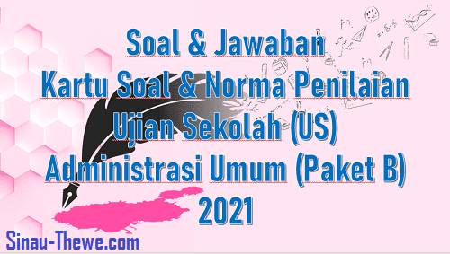 Soal Jawaban Ujian Sekolah Administrasi Umum Tahun 2021 Paket B Sinau Thewe Com