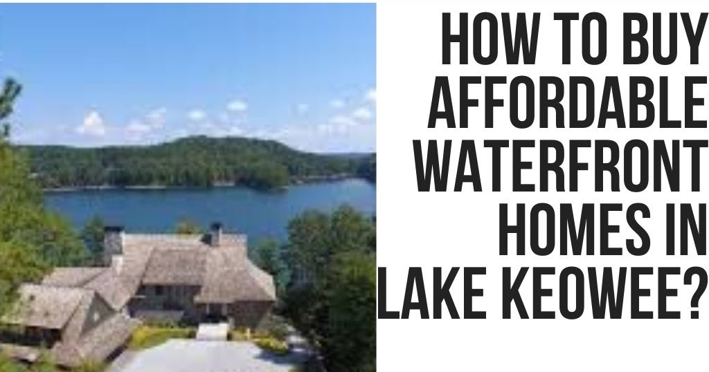 How To Buy Affordable Waterfront Homes In Lake Keowee?