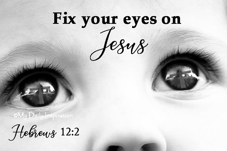 Fixing Our Eyes On Jesus Fixing Our Eyes On Jesus