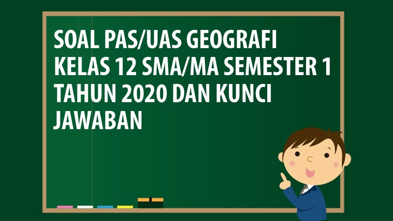 Soal PAS/UAS Geografi Kelas 12 SMA/MA Semester 1 Tahun