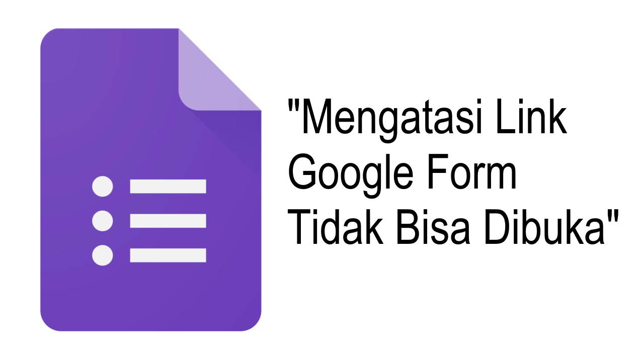 Mengatasi Link Google Form Tidak Bisa Dibuka Mengatasi Link Google Form Tidak Bisa Dibuka
