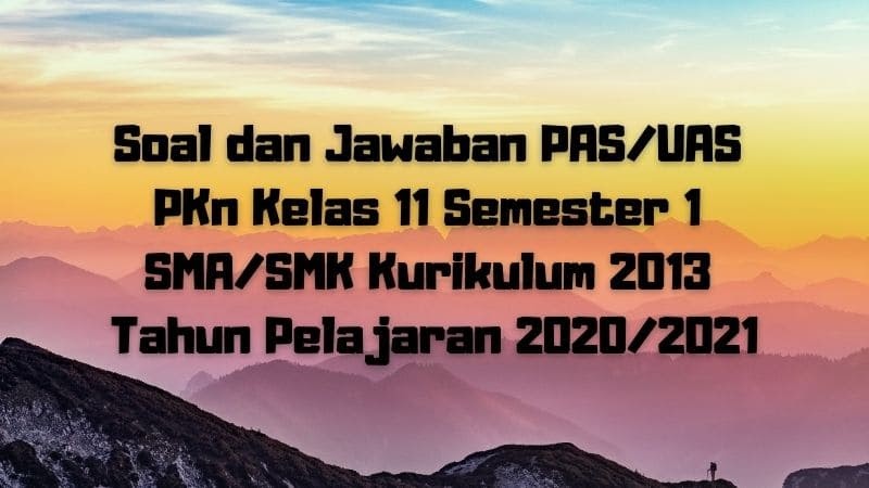 Download Soal Dan Jawaban Pas Uas Pkn Kelas 11 Semester 1 Sma Smk Ma Kurikulum 2013 Tp 2020 2021 Sobang 2