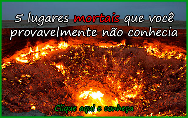 5 LUGARES MORTAIS QUE VOCÊ PROVAVELMENTE NÃO CONHECIA 5 LUGARES MORTAIS QUE VOCÊ PROVAVELMENTE NÃO CONHECIA