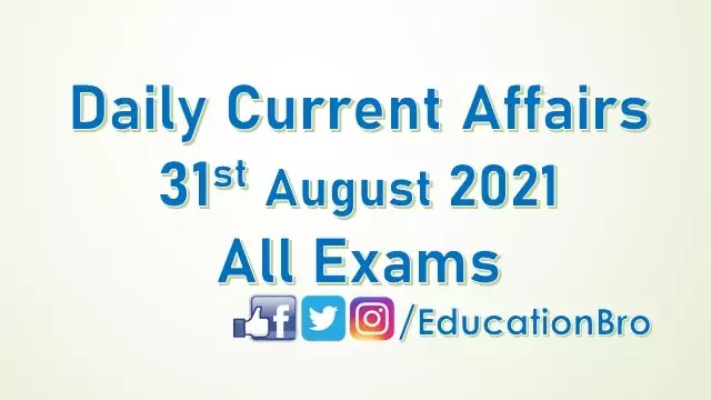 daily-current-affairs-31st-august-2021-for-all-government-examinations daily-current-affairs-31st-august-2021-for-all-government-examinations