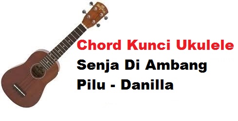 Chord Kunci Ukulele Senja Di Ambang Pilu Danilla Calonpintar Com