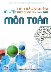 Ôn Luyện Thi Trắc Nghiệm THPT Quốc Gia Môn Toán 2017 - Nhiều Tác Giả